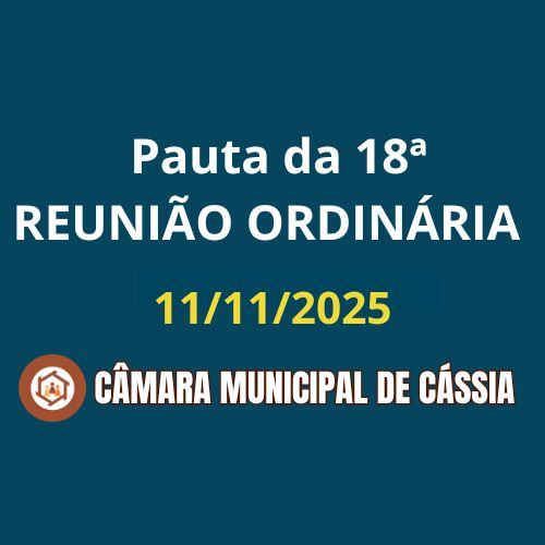 Pauta da 18ª Reunião Ordinária do 1º Ano da Legislatura 2025/2028